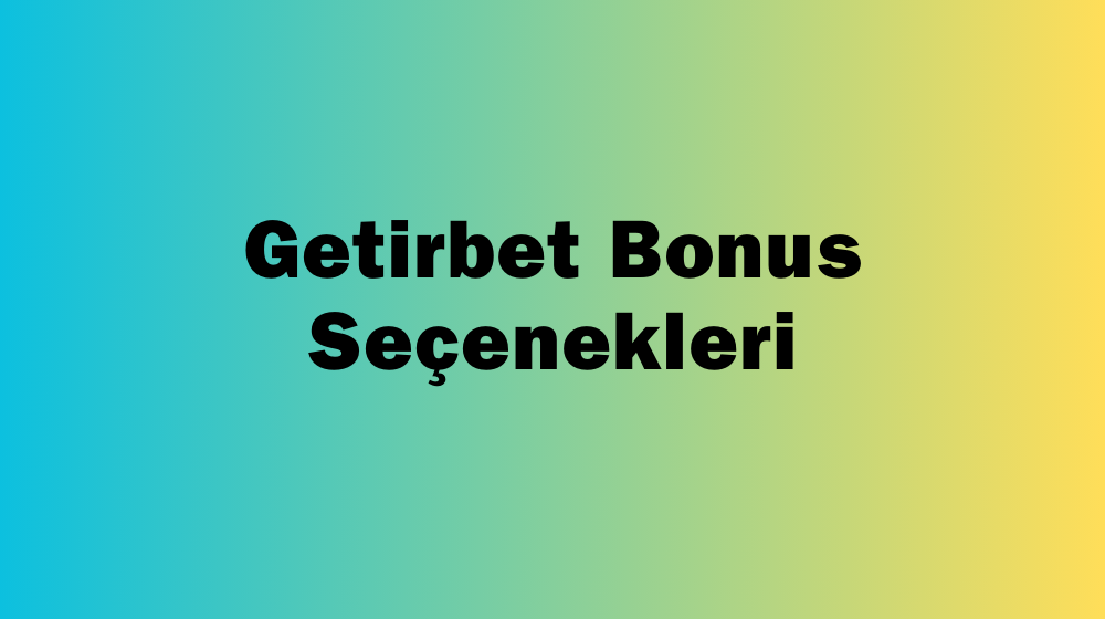 Getirbet Bonus Seçenekleri