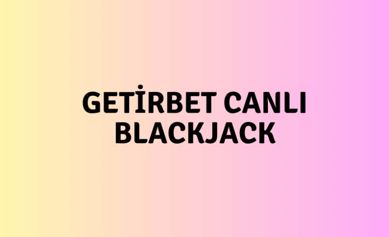 Getirbet Canlı Blackjack