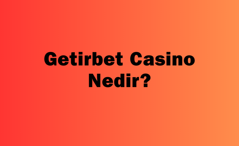 Getirbet Casino Nedir?