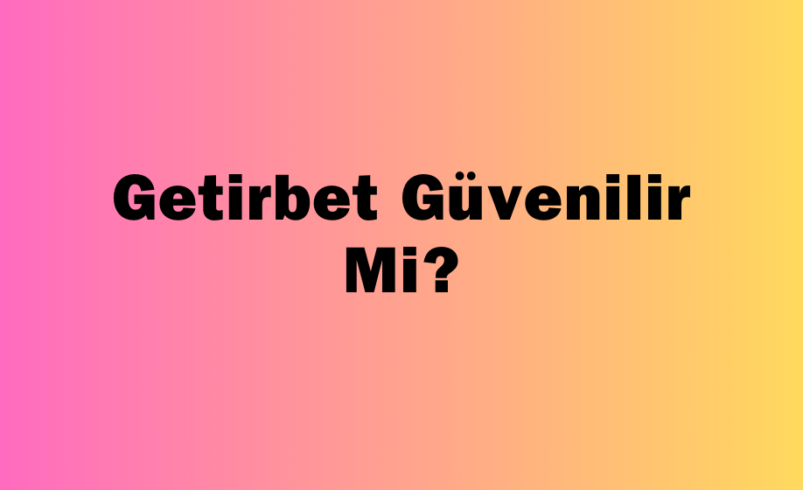 Getirbet Güvenilir Mi?