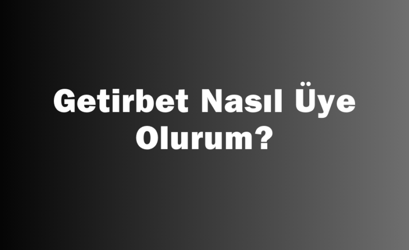 Getirbet Nasıl Üye Olurum?