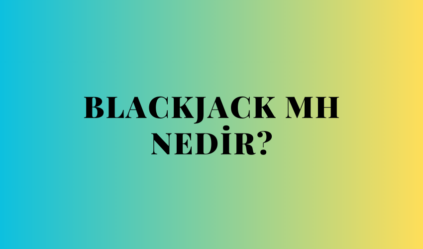 Blackjack MH Nedir?