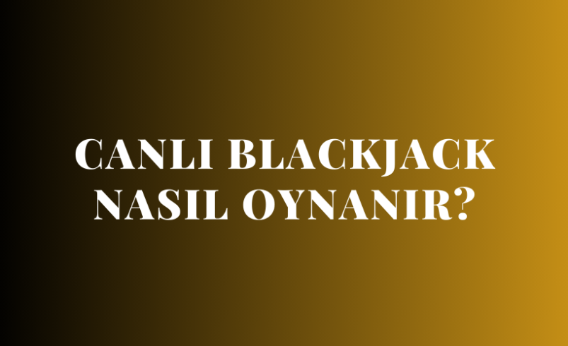 Canlı Blackjack Nasıl Oynanır?