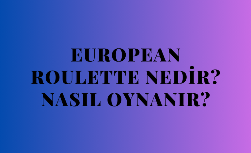 European Roulette Nedir? Nasıl Oynanır?